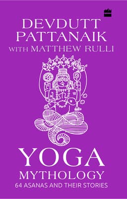 Yoga Mythology: 64 Asanas and Their Stories by Devdutt Pattanaik, Matthew Rulli