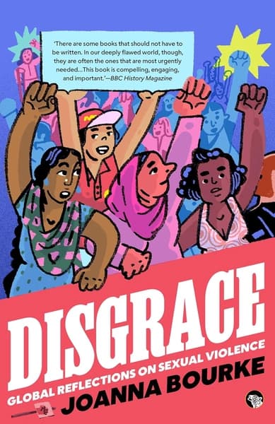 Disgrace : Global Reflections on Sexual Violence by Joanna Bourke