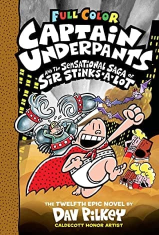 Captain Underpants and the Captain Underpants and the Sensational Saga of Sir Stinks-A-Lot by Dav Pilkey
