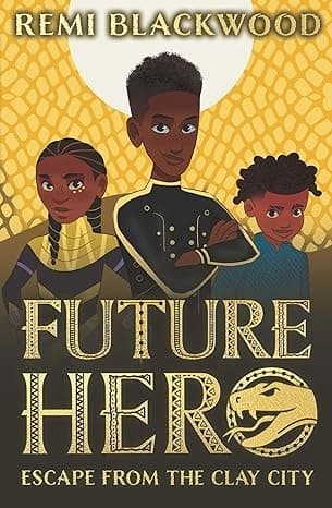 Future Hero: Escape from the Clay City by Remi Blackwood