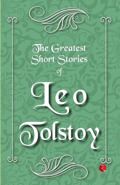 The Greatest Short Stories of Leo Tolstoy by Leo Tolstoy