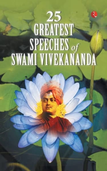 25 Greatest Speeches of Swami Vivekananda by Swami Vivekananda