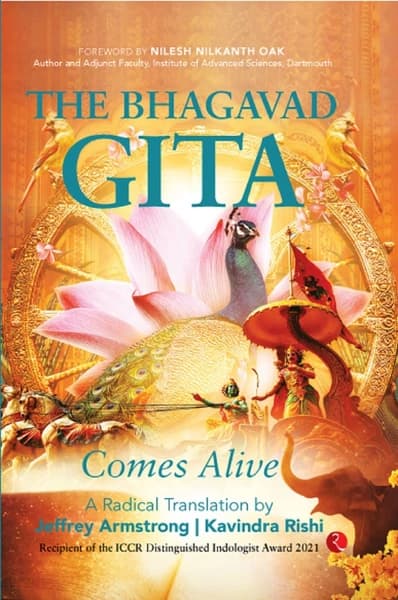 The Bhagavad Gita Comes Alive: A Radical Translation by Jeffery Armstrong