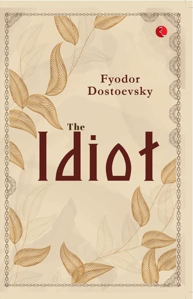 THE IDIOT by Fyodor Dostoevsky