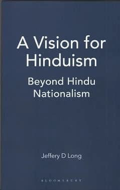 A Vision for Hinduism by Jeffery D Long