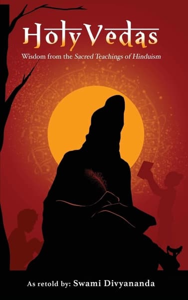 Holy Vedas: Wisdom from the Sacred Teachings of Hinduism by Swami Divyananda