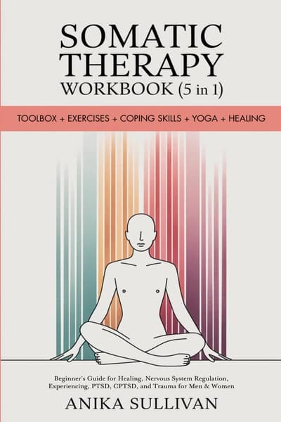 Somatic Therapy Workbook (5 in 1) by Anika Sullivan