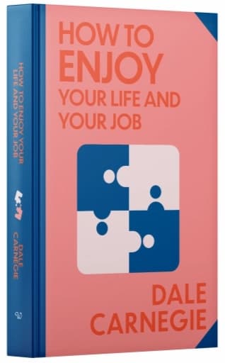 How to Enjoy Your Life and Your Job by Dale Carnegie
