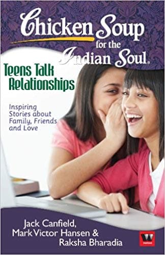 Chicken Soup for the Indian Soul: Teens Talk Relationships by Rajat Poudder, Jack Canfield, Arti Jain, Mark Victor Hansen
