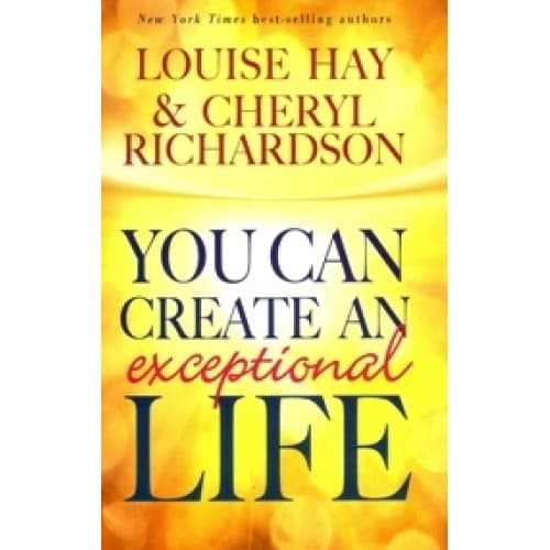 You can create an exceptional life by Louse Hey, Cheryl Richardson