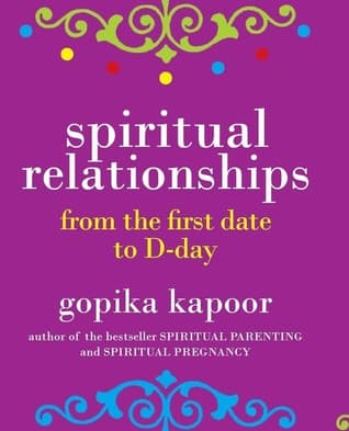 Spiritual Relationships from the First Date To D-Day by Gopika Kapoor