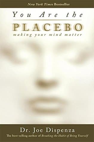You Are The Placebo: Making Your Mind Matter by Dr Joe Dispenza
