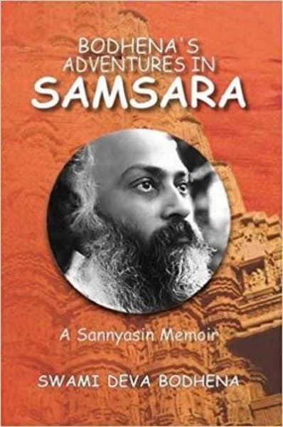 Bodhena's Adventures In Samsara: A Sannyasin Memoir by Swami Deva Bodhena