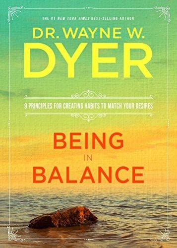 Being in balance by Dr Wayne W.Dyer