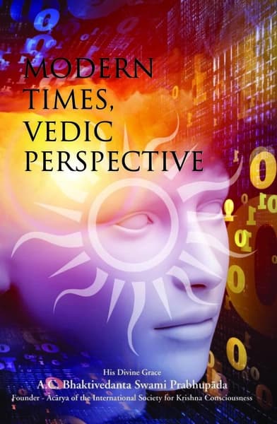 MODERN TIMES VEDIC PERSPECTIVE by A.C. Bhaktivedanta Swami Prabhupada
