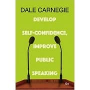 Develop Self Confidence, Improve Public Speaking by Dale Carnegie