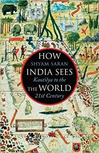 How India Sees the World by Shyam Saran