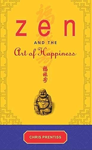 Zen and the Art of Happiness by Chris Prentiss
