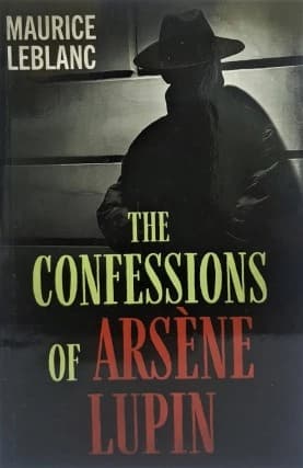 The Confessions of Arsene Lupin by Maurice Leblanc