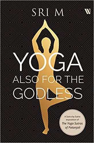 Yoga Also For The Godless by Sri M.