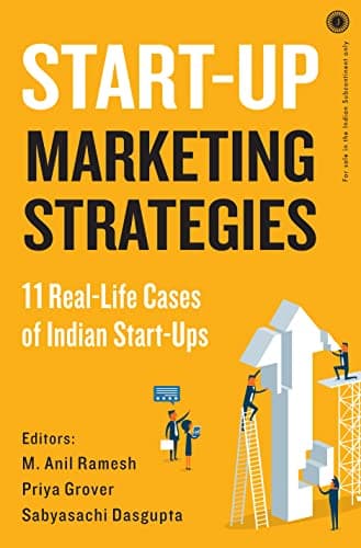 Start-Up Marketing Strategies by Priya Grover, M. Anil Ramesh