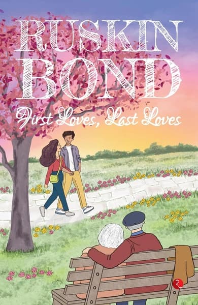 First Loves, Last Loves by Ruskin Bond
