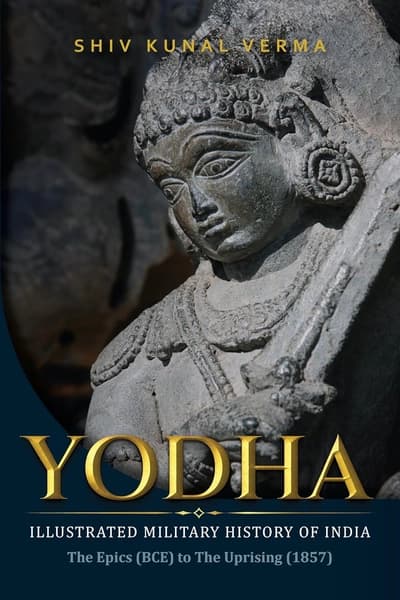 Yodha: Illustrated Military History of India by Shiv Kunal Verma