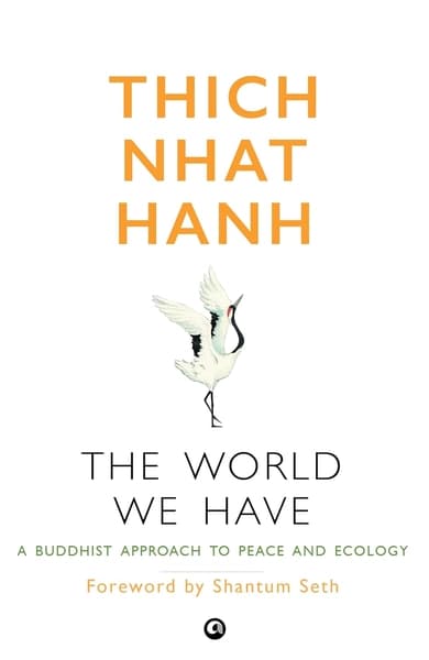 The World We Have: A Buddhist Approach to Peace and Ecology by Thich Nhat Hanh