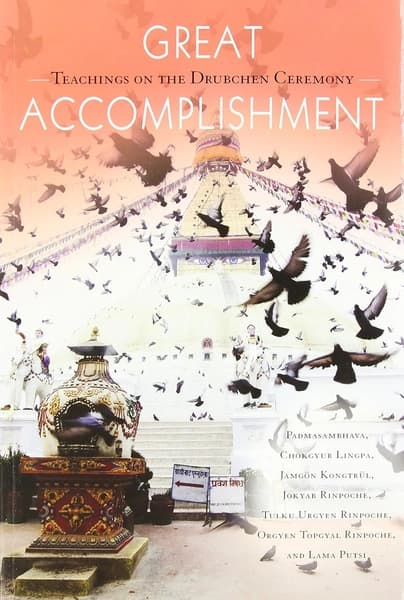 Great Accomplishment by Tulku Urgyen Rinpoche, Orgyen Topgyal Rinpoche, Lama Putsi