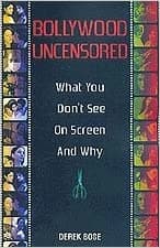 Bollywood Uncensored by Derek Bose