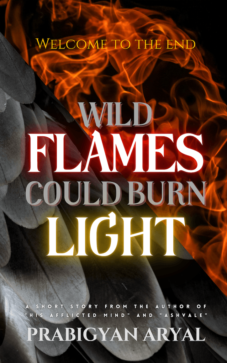 Wild Flames Could Burn Light by Prabigyan Aryal
