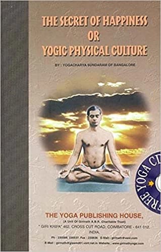 The Secreat of happiness or yogic physical culture by Yogacharya Sundaram