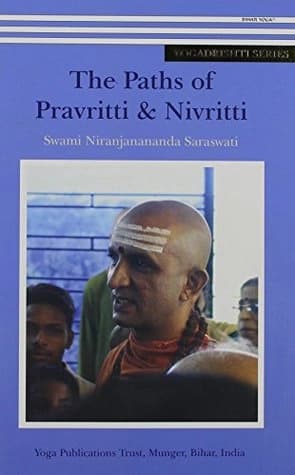The Paths of Pravritti And Nivritti by Swami Niranjanananda Saraswati