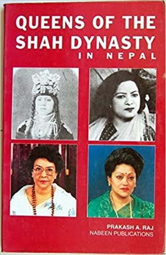 queens of the shah dynasty in nepal by Prakash A. Raj